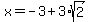 x+=+-3%2B3%2Asqrt%282%29
