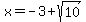 x+=+-3%2Bsqrt%2810%29