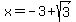 x+=+-3%2Bsqrt%283%29