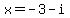 x+=+-3+-i