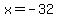x+=+-32