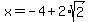 x+=+-4%2B2%2Asqrt%282%29