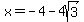 x+=+-4+-+4sqrt%283%29