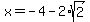 x+=+-4-2%2Asqrt%282%29