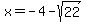 x+=+-4-sqrt%2822%29