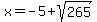 x+=+-5%2Bsqrt%28265%29