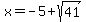 x+=+-5%2Bsqrt%2841%29