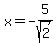 x+=+-5%2Fsqrt%282%29