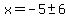 x+=+-5+%2B-+6