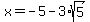 x+=+-5+-+3%2Asqrt%285%29