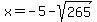 x+=+-5-sqrt%28265%29