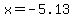 x+=+-5.13+