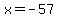 x+=+-57