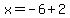 x+=+-6%2B2+