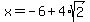 x+=+-6%2B4%2Asqrt%282%29