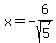 x+=+-6%2Fsqrt%285%29