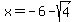 x+=+-6-sqrt%284%29+