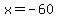 x+=+-60