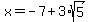 x+=+-7%2B3%2Asqrt%285%29