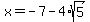 x+=+-7-4%2Asqrt%285%29