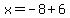 x+=+-8%2B6