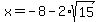 x+=+-8-2%2Asqrt%2815%29
