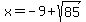 x+=+-9+%2B+sqrt%2885%29