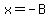 x+=+-B