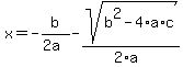 x+=+-b%2F%282a%29+-+sqrt%28+b%5E2-4%2Aa%2Ac+%29%2F%282%2Aa%29+