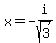 x+=+-i%2Fsqrt%283%29