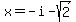 x+=+-i+-+sqrt%282%29