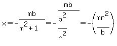 x+=+-mb%2F%28m%5E2%2B1%29+=+-mb%2F%28b%5E2%2Fr%5E2%29+=+-%28mr%5E2%2Fb%29