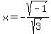 x+=+-sqrt%28-1%29%2Fsqrt%283%29