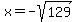 x+=+-sqrt%28129%29