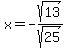 x+=+-sqrt%2813%29%2Fsqrt%2825%29