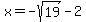 x+=+-sqrt%2819%29+-+2