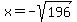 x+=+-sqrt%28196%29