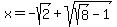 x+=+-sqrt%282%29+%2B+sqrt%28sqrt%288%29+-+1%29
