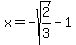 x+=+-sqrt%282%2F3%29-1