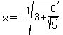 x+=+-sqrt%283+%2B+6%2Fsqrt%285%29%29