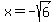 x+=+-sqrt%286%29