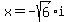 x+=+-sqrt%286%29i