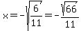 x+=+-sqrt%286%2F11%29+=+-sqrt%2866%29%2F11