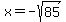 x+=+-sqrt%2885%29