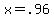 x+=+.96