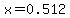 x+=+0.512
