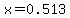 x+=+0.513