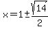 x+=+1%2B-+sqrt%28+14%29%2F2