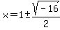 x+=+1%2B-sqrt%28-16%29%2F2