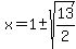 x+=+1%2B-sqrt%2813%2F2%29